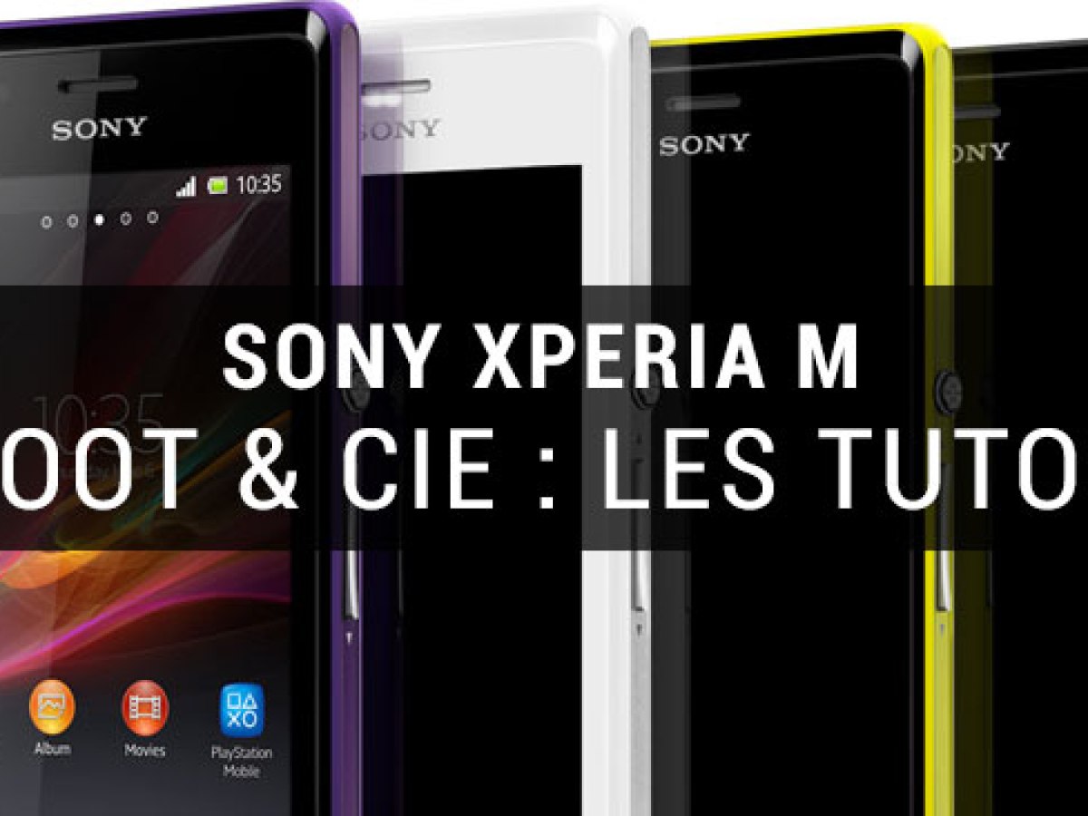 Sony Xperia M : les tutos (root, ROM et autres)