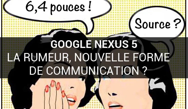 Google et le Nexus 5 : quand la rumeur devient communication